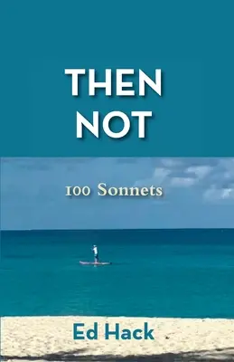 Then Gone: 100 szonett - Then Gone: 100 Sonnets