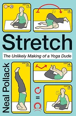 Stretch: The Unlikely Making of a Yoga Dude (Egy jógázó srác valószínűtlen pályafutása) - Stretch: The Unlikely Making of a Yoga Dude