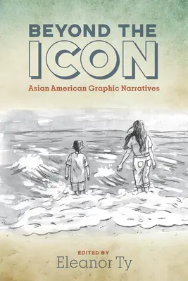 Az ikonon túl: Ázsiai amerikai grafikai elbeszélések - Beyond the Icon: Asian American Graphic Narratives