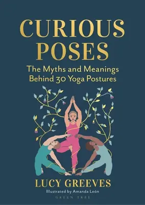 Kíváncsi pózok: 30 jógapóz és az általuk elmesélt történetek - Curious Poses: 30 Yoga Postures and the Stories They Tell