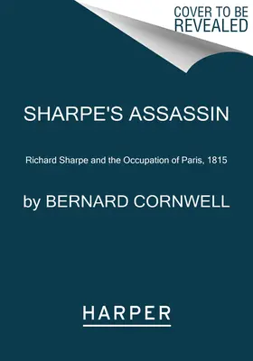 Sharpe merénylője: Richard Sharpe és Párizs megszállása, 1815 - Sharpe's Assassin: Richard Sharpe and the Occupation of Paris, 1815