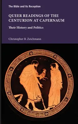 A századosok queer olvasatai Kapernaumban: Történetük és politikájuk - Queer Readings of the Centurion at Capernaum: Their History and Politics