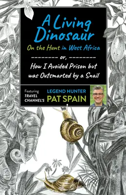 Egy élő dinoszaurusz: Vadászat Nyugat-Afrikában: Vagy: Hogyan kerültem el a börtönt, de egy csiga túljárt az eszemen. - A Living Dinosaur: On the Hunt in West Africa: Or, How I Avoided Prison But Was Outsmarted by a Snail