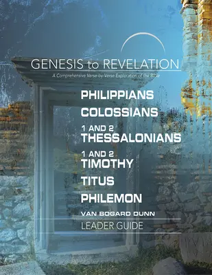 Genezistől a Jelenések könyvéig: Filippi, Kolossé, 1. és 2. Thesszalonika, 1. és 2. Timóteus, Titus, Filemon Vezetői útmutató: A Comprehensive Vers-By-Verse E - Genesis to Revelation: Philippians, Colossians, 1 and 2 Thessalonians, 1 and 2 Timothy, Titus, Philemon Leader Guide: A Comprehensive Verse-By-Verse E