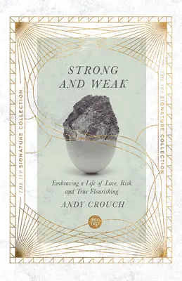 Erősek és gyengék: A szeretet, a kockázat és az igazi virágzás életének felvállalása - Strong and Weak: Embracing a Life of Love, Risk and True Flourishing