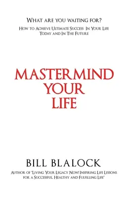 Mastermind Your Life: Hogyan érhetsz el végső sikert az életedben ma és a jövőben? - Mastermind Your Life: How to Achieve Ultimate Success in Your Life Today and in the Future