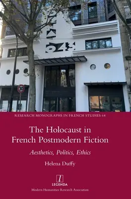 A holokauszt a francia posztmodern fikcióban: Esztétika, politika, etika - The Holocaust in French Postmodern Fiction: Aesthetics, Politics, Ethics