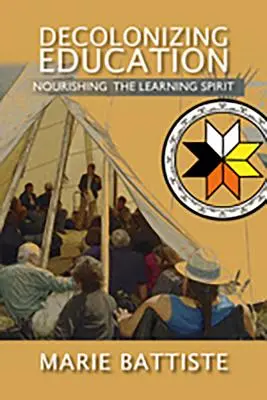 Az oktatás dekolonizációja: A tanulás szellemének táplálása - Decolonizing Education: Nourishing the Learning Spirit