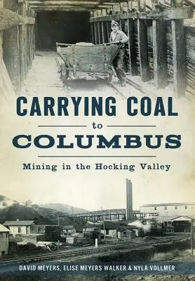 Szénszállítás Columbusba: Bányászat a Hocking-völgyben - Carrying Coal to Columbus: Mining in the Hocking Valley