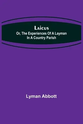 Laicus; Vagy egy laikus tapasztalatai egy vidéki plébánián - Laicus; Or, the Experiences of a Layman in a Country Parish