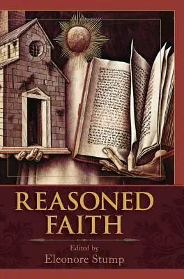 Reasoned Faith: Esszék a filozófiai teológiáról Norman Kretzmann tiszteletére - Reasoned Faith: Essays in Philosophical Theology in Honor of Norman Kretzmann