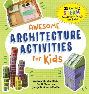 Félelmetes építészeti tevékenységek gyerekeknek: 25 izgalmas gőzprojekt tervezésre és építésre - Awesome Architecture Activities for Kids: 25 Exciting Steam Projects to Design and Build