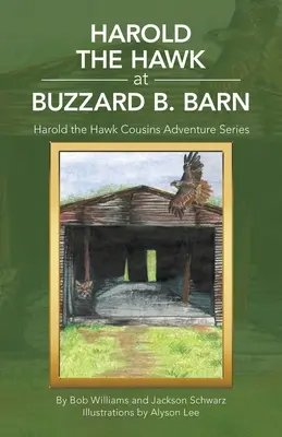 Harold, a sólyom a Buzzard B. pajtában: Harold, a sólyom unokatestvérek kalandsorozat - Harold the Hawk at Buzzard B. Barn: Harold the Hawk Cousins Adventure Series