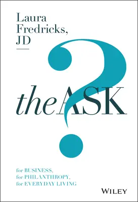 The Ask: Az üzleti élethez, a filantrópiához, a mindennapi élethez - The Ask: For Business, for Philanthropy, for Everyday Living