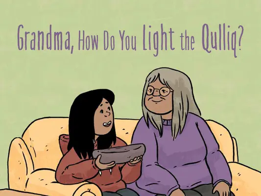 Nagymama, hogyan gyújtod meg a Qulliqot? English Edition - Grandma, How Do You Light the Qulliq?: English Edition