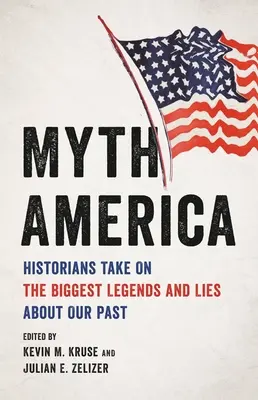Mítosz Amerika: Történészek a múltunkkal kapcsolatos legnagyobb legendák és hazugságok ellen - Myth America: Historians Take on the Biggest Legends and Lies about Our Past