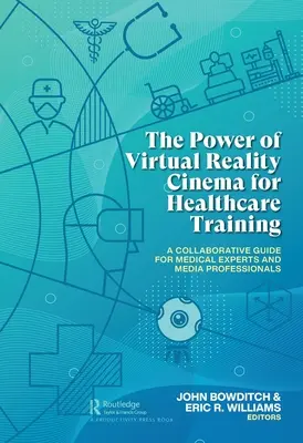 A virtuális valóság mozi ereje az egészségügyi képzésben: Együttműködési útmutató orvosi szakértők és médiaszakemberek számára - The Power of Virtual Reality Cinema for Healthcare Training: A Collaborative Guide for Medical Experts and Media Professionals