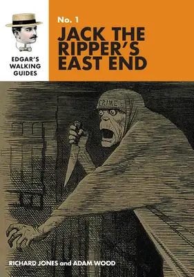 Edgar útikönyve Hasfelmetsző Jack East Endjéhez - Edgar's Guide to Jack the Ripper's East End