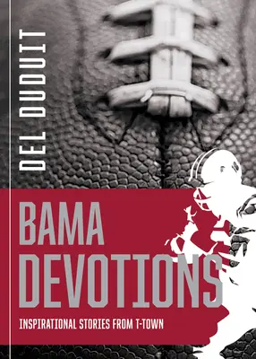 Alabama Devotions: Inspiráló történetek T-Townból - Alabama Devotions: Inspirational Stories from T-Town