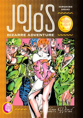 Jojo bizarr kalandja: rész: 5. rész - Arany szél, 6. kötet - Jojo's Bizarre Adventure: Part 5--Golden Wind, Vol. 6