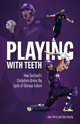 Játék a fogakkal: Hogyan törték meg a skót krikettjátékosok a dicsőséges kudarcok körforgását? - Playing with Teeth: How Scotland's Cricketers Broke the Cycle of Glorious Failure