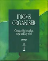 Idiómák rendszerezője - Metaforák, témák és kulcsszavak szerint rendszerezve - Idioms Organiser - Organised by Metaphor, Topic, and Key Word