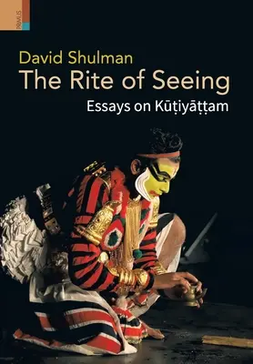 A látás rítusa: Esszék a Kūṭiyāṭṭṭamról - The Rite of Seeing: Essays on Kūṭiyāṭṭam