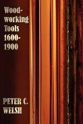 Faipari szerszámok 1600-1900 - Teljesen illusztrálva - Woodworking Tools 1600-1900 - Fully Illustrated