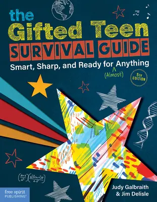 A tehetséges tinédzserek túlélési útmutatója: Okos, éles eszű és (majdnem) mindenre kész - The Gifted Teen Survival Guide: Smart, Sharp, and Ready for (Almost) Anything