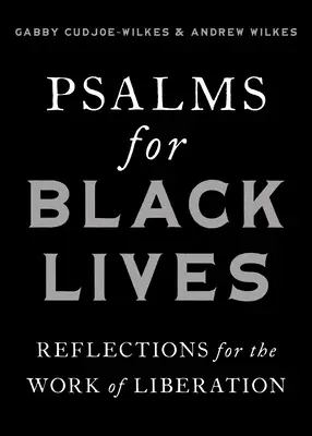 Zsoltárok a fekete életekért: Elmélkedések a felszabadítás munkájához - Psalms for Black Lives: Reflections for the Work of Liberation