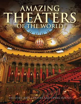 A világ csodálatos színházai: Színházak, művészeti központok és operaházak - Amazing Theaters of the World: Theaters, Arts Centers and Opera Houses