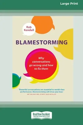 Blamestorming: Miért mennek rosszul a beszélgetések és hogyan hozd helyre őket [Standard Large Print 16 Pt Edition] - Blamestorming: Why Conversations Go Wrong and How to Fix Them [Standard Large Print 16 Pt Edition]