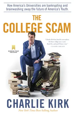 A főiskolai átverés: Hogyan viszik csődbe és mossák agymosással az amerikai fiatalok jövőjét az amerikai egyetemek - The College Scam: How America's Universities Are Bankrupting and Brainwashing Away the Future of America's Youth