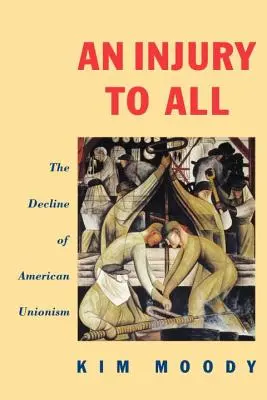 Mindenkit ért sérelem: Az amerikai szakszervezetek hanyatlása - An Injury to All: The Decline of American Unionism