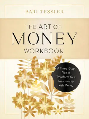 A pénz művészete munkafüzet: Háromlépcsős terv a pénzzel való kapcsolatod átalakításához - The Art of Money Workbook: A Three-Step Plan to Transform Your Relationship with Money