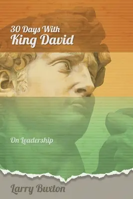 Harminc nap Dávid királlyal: a vezetésről - Thirty Days With King David: On Leadership