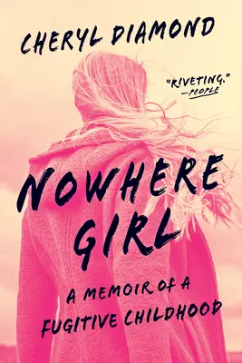 Sehol egy lány: Egy szökevény gyermekkor emlékiratai - Nowhere Girl: A Memoir of a Fugitive Childhood