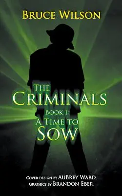 A bűnözők - I. könyv: A vetés ideje - The Criminals - Book I: A Time to Sow