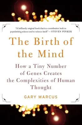 Az elme születése: Hogyan hozza létre az emberi gondolkodás összetettségét a gének apró száma? - The Birth of the Mind: How a Tiny Number of Genes Creates the Complexities of Human Thought