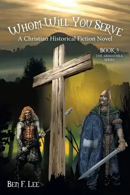 Kit fogsz szolgálni? A Christian Historical Fiction Novel - Whom Will You Serve: A Christian Historical Fiction Novel