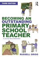 Kiváló általános iskolai tanárrá válás: Utazás, nem cél - Becoming an Outstanding Primary School Teacher: A Journey, Not a Destination