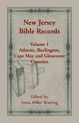 New Jersey Bible Records: kötet: Atlantic, Burlington, Cape May és Gloucester megyék 1. kötete - New Jersey Bible Records: Volume 1, Atlantic, Burlington, Cape May and Gloucester Counties