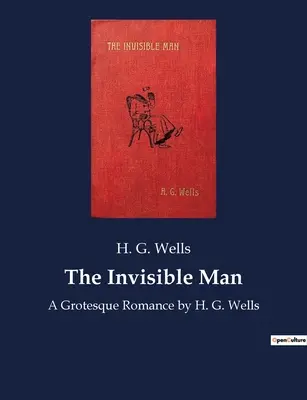 A láthatatlan ember: Wells: Egy groteszk románc by H. G. Wells - The Invisible Man: A Grotesque Romance by H. G. Wells