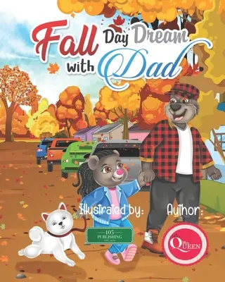 Őszi nappali álmodozás apával: A Father Daughter Day Adventure Story - Fall Day Dream With Dad: A Father Daughter Day Adventure Story