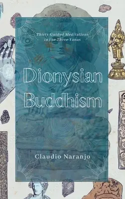 Dionüszoszi buddhizmus: Vezetett interperszonális meditációk a három jána szerint - Dionysian Buddhism: Guided Interpersonal Meditations in the Three Yanas