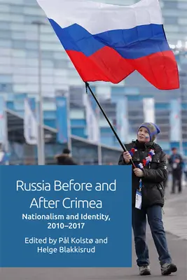 Oroszország a Krím előtt és után: Nacionalizmus és identitás, 2010-17 - Russia Before and After Crimea: Nationalism and Identity, 2010-17