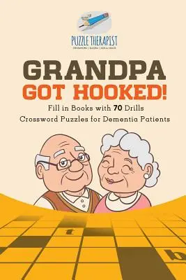 Nagypapa megakadt a horgon! Keresztrejtvények demenciában szenvedőknek Kitöltőkönyvek 70 gyakorlattal - Grandpa Got Hooked! Crossword Puzzles for Dementia Patients Fill in Books with 70 Drills