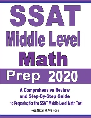 SSAT Középszintű matematikai felkészülés 2020: A Comprehensive Review and Step-By-Step Guide to Preparing for the SSAT Middle Level Math Test (Átfogó áttekintés és lépésről lépésre útmutató az SSAT középszintű matematika tesztre való felkészüléshez) - SSAT Middle Level Math Prep 2020: A Comprehensive Review and Step-By-Step Guide to Preparing for the SSAT Middle Level Math Test