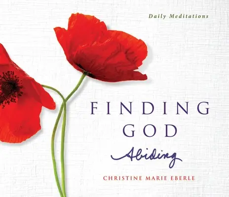 Finding God Abiding (Istent megtalálva maradni): Daily Meditations - Finding God Abiding: Daily Meditations