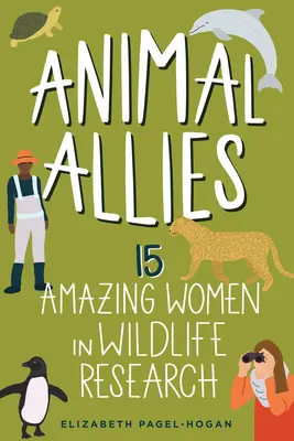 Állati szövetségesek: 15 csodálatos nő a vadon élő állatok kutatásában 4. kötet - Animal Allies: 15 Amazing Women in Wildlife Researchvolume 4